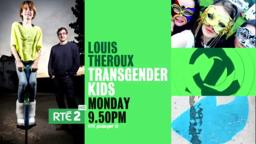 Louis Theroux : Transgender Kids | RTÉ2 | Monday 3rd August 9.50pm