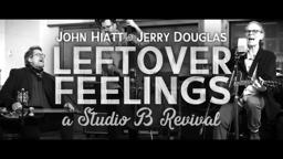 John Hiatt & Jerry Douglas - LEFTOVER FEELINGS: a Studio B Revival (Film Trailer)