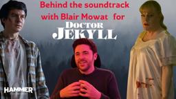Behind the soundtrack with Blair Mowat for Doctor Jekyll