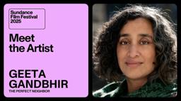 Meet the Artist 2025: Geeta Gandbhir on “The Perfect Neighbor”