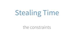 The Constraints of "Stealing Time"