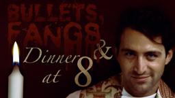 Bullets, Fangs and Dinner at 8