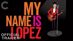My Name is Lopez | Official Trailer