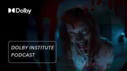 The Sound of Evil Dead Rise | The #DolbyInstitute Podcast