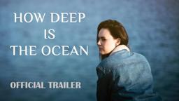 How Deep is the Ocean | Official Trailer