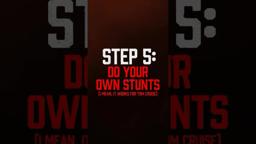 Step 5: Be like Tom Cruise