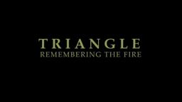 TRIANGLE: Remembering the Fire