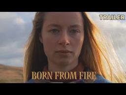 Born From Fire - Trailer