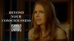 "Beyond Your Consciousness" - Movie Trailer