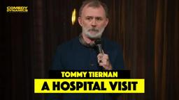 A Hospital Visit with Tommy Tiernan