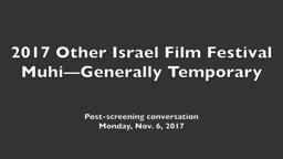 OIFF 2017: MUHI—GENERALLY TEMPORARY post-screening conversation (06 Nov 2017)