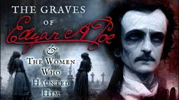 The Graves of Edgar Allan Poe & The Women Who Haunted Him