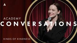 'Kinds of Kindness' Academy Conversation w/ Emma Stone, Willem Dafoe & more | Academy Conversations