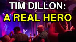 Tim Dillon: A Real Hero