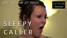 Not the Way It Feels: The Sleepy Caller