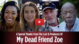 A Special Thanks from The Cast of My Dead Friend Zoe