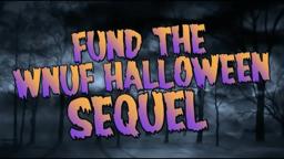 Help Make the WNUF Halloween Sequel
