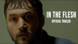 IN THE FLESH | Official Trailer