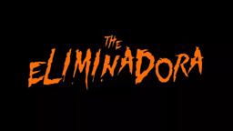 The Eliminadora Trailer!