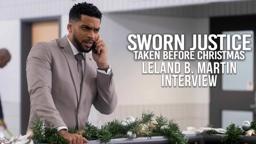 Sworn Justice: Taken Before Christmas | BTS interview with LELAND B. MARTIN