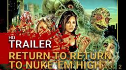 Return To Return To Nuke 'em High  - VOL 2  (2017) - RED BAND TRAILER