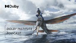 The Sound of Avatar: The Way of Water | The #DolbyInstitute Podcast