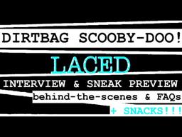 DIRTBAG SCOOBY-DOO! extra mile | a LACED interview | behind-the-scenes & FAQs! \[X_x]/ BONUS STUFF!