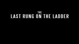 Short Film - The Last Rung On The Ladder