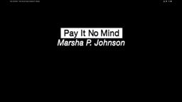 Pay It No Mind  - The Life and Times of Marsha P. Johnson