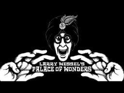 The OFFICIAL LARRY WESSEL'S PALACE OF WONDERS Trailer