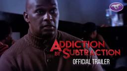 New Movie Alert - Addiction by Subtraction - Official Trailer