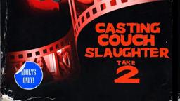 Casting Couch Slaughter Take 2: The Second Coming (Official Trailer)
