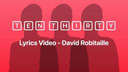 Ten Thirty - Official Lyrics Video | David Robitaille
