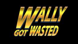 Wally Got Wasted | Official Trailer