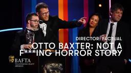 Otto Baxter: Not a F***ing Horror Story wins Director: Factual | BAFTA TV Craft Awards 2024