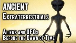 Ancient Extraterrestrials: Aliens and UFOs Before the Dawn of Time