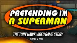 Pretending I'm a Superman - The Tony Hawk Video Game Story Trailer