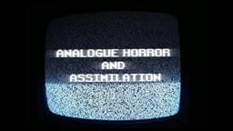 Analogue Horror and Assimilation