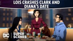 DC Super Scenes: Lois Crashes Clark and Diana’s Date