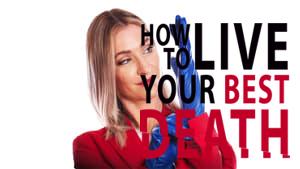 How to Live Your Best Death