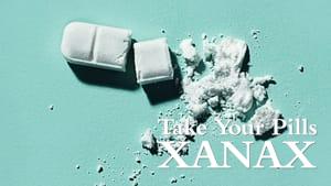 Take Your Pills: Xanax