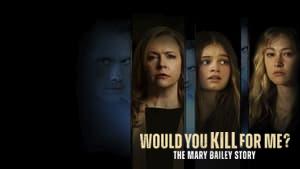 Would You Kill for Me? The Mary Bailey Story