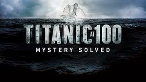 Titanic at 100: Mystery Solved