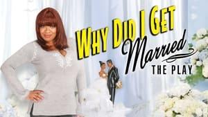 Tyler Perry's Why Did I Get Married - The Play