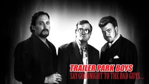 Trailer Park Boys: Say Goodnight to the Bad Guys