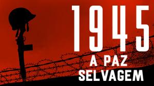 1945: The Savage Peace