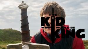 The Kid Who Would Be King