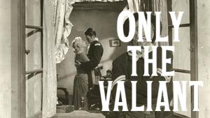 Only the Valiant