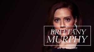 Brittany Murphy: An ID Mystery