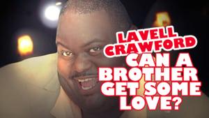 Lavell Crawford: Can a Brother Get Some Love?